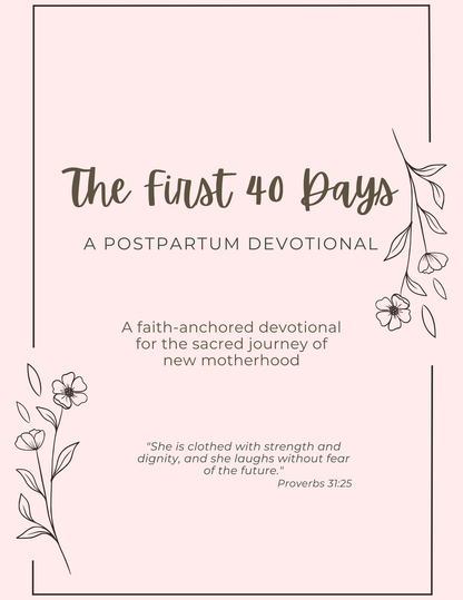 COMING SOON: “The First 40 Days: A Postpartum Devotional & Guide” (PDF)